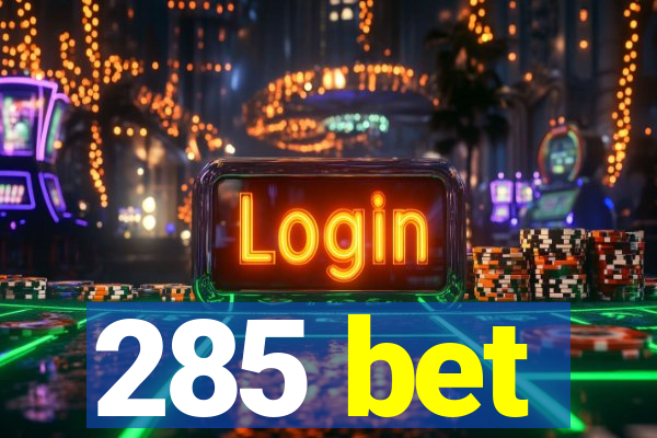 285 bet